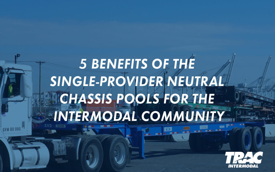 5 Benefits of the Single-Provider Neutral Chassis Pools for the Intermodal Community
