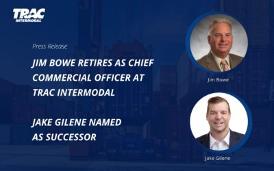 Jim Bowe Retires as Chief Commercial Officer at TRAC Intermodal – Jake Gilene Named as Successor