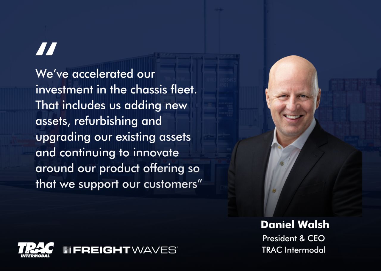 FreightWaves interview with Daniel Walsh, president and CEO of TRAC Intermodal