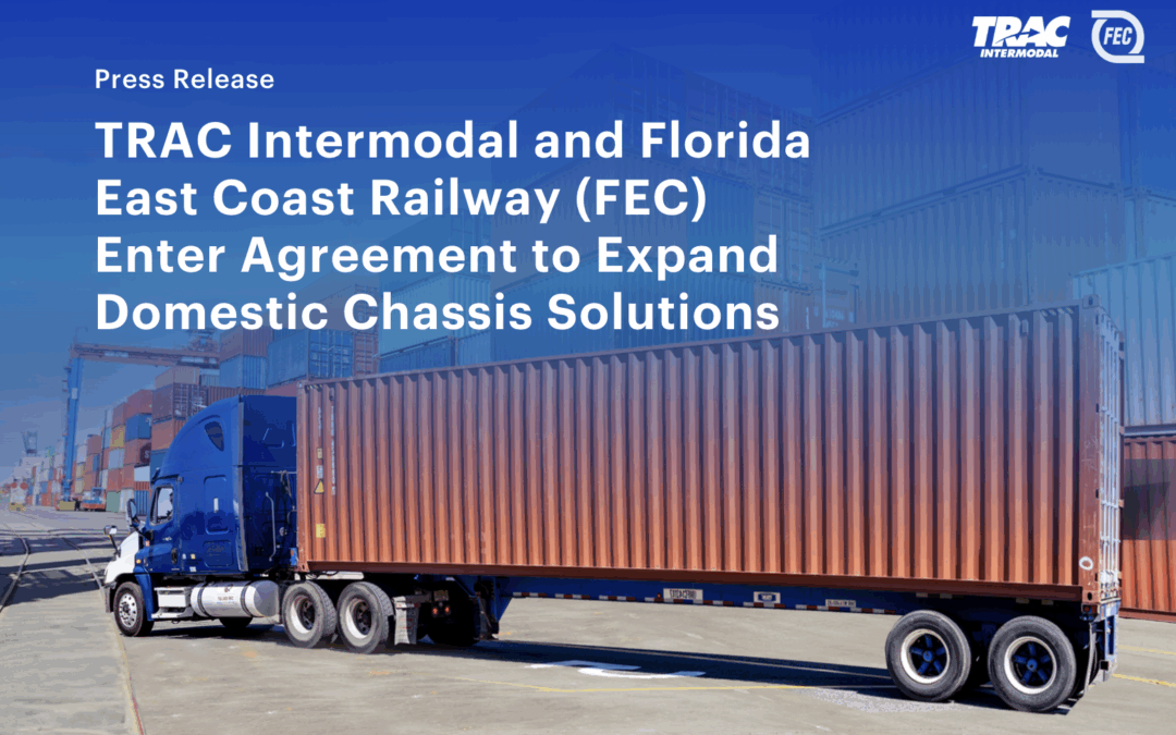 TRAC Intermodal and Florida East Coast Railway (FEC) Enter Agreement to Expand Domestic Chassis Solutions